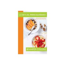 La Dieta del Índice Glucémico: Deliciosas Recetas Para Reducir la Carga Glucémica y Perder Peso