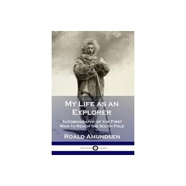 My Life as an Explorer: Autobiography of the First man to Reach the South Pole (libro en Inglés)