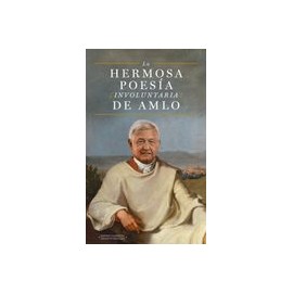 La Hermosa Poesía Involuntaria de Amlo