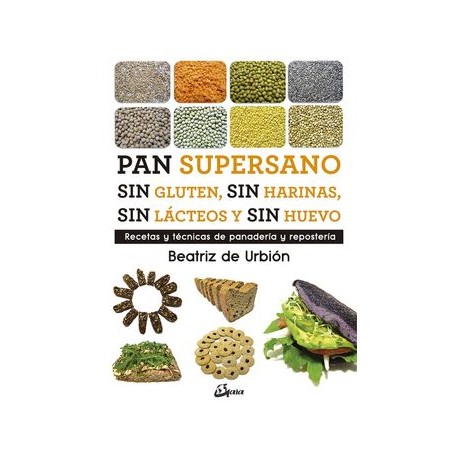 Pan Supersano sin Gluten, sin Harinas, sin Lácteos y sin Huevo: Recetas y Técnicas de Panadería y Repostería (Nutrición y Salud