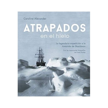 Atrapados en el Hielo: La Legendaria Expedición a la Antártida de Shackleton (Ilustrados)