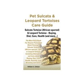 Pet Sulcata & Leopard Tortoises Care Guide Sulcata Tortoise (African spurred) & Leopard Tortoise