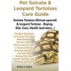 Pet Sulcata & Leopard Tortoises Care Guide Sulcata Tortoise (African spurred) & Leopard Tortoise