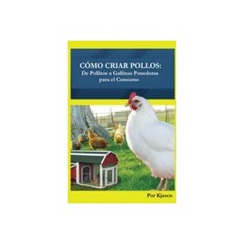 Como Criar Pollos:  De Pollitos a Gallinas Ponedoras Para el Consumo