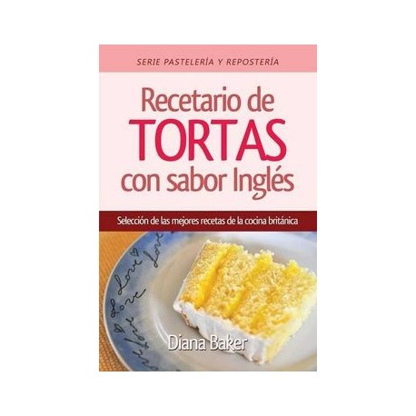 Recetario de Tortas y Pasteles con Sabor Ingls