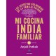 Mi Cocina India Familiar: Los Secretos Culinarios de la Familia Pathak: Contiene 120 Recetas