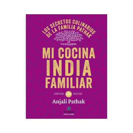 Mi Cocina India Familiar: Los Secretos Culinarios de la Familia Pathak: Contiene 120 Recetas