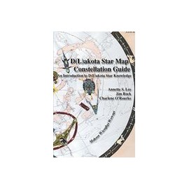 Dakota/Lakota Star Map Constellation Guid: An Introduction to D(L)akota Star Knowledge