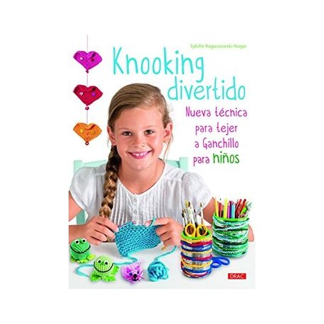 Knooking Divertido. Nueva Técnica Para Tejer a Ganchillo Para Niños
