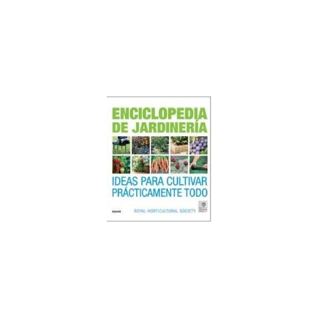 Enciclopedia de la Jardineria: Ideas Para Cultivar Practicamente Todo