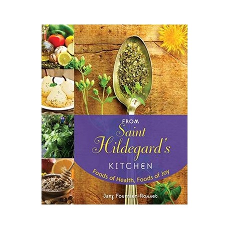 From Saint Hildegard&39 S Kitchen: Foods of Health, Foods of joy (libro en Inglés)
