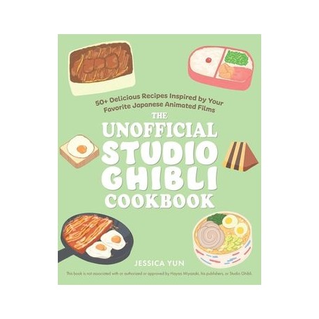 The Unofficial Studio Ghibli Cookbook: 50 Delicious Recipes Inspired by Your Favorite Japanese Animated Films (Gifts for Movie 