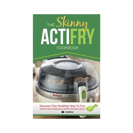 The Skinny Actifry Cookbook: Guilt