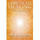 Core Light Healing: My Personal Journey and Advanced Healing Concepts for Creating the Life you Long to Live (libro en Inglés)