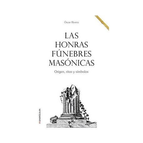 Las honras fúnebres masónicas. Origen, ritos y símbolos