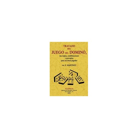 Tratado Del Juego Del Domino, Sus Reglas, Combinaciónes y Preceptos Para Ser Buen Jugador
