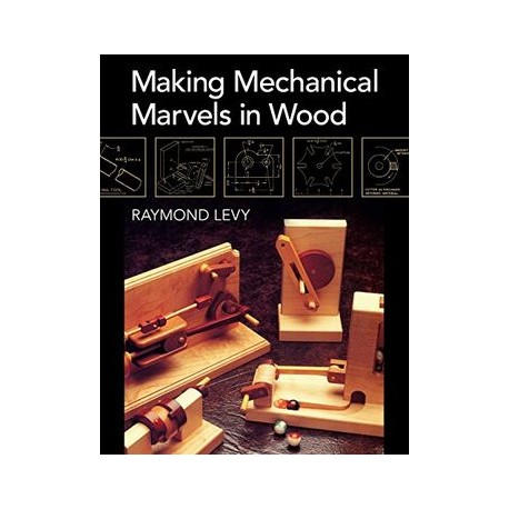 Making Mechanical Marvels In Wood