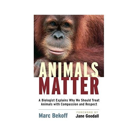 Animals Matter: A Biologist Explains why we Should Treat Animals With Compassion and Respect (libro en Inglés)