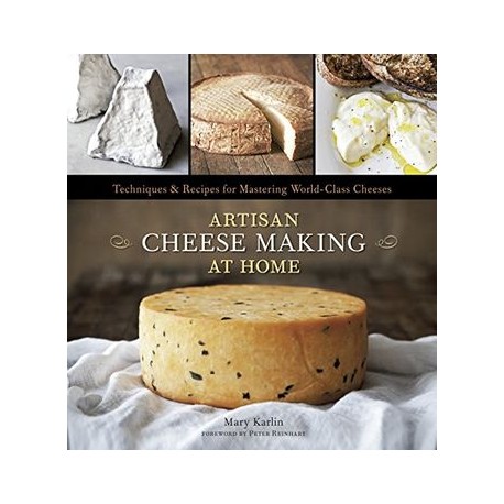 Artisan Cheese Making at Home: Techniques and Recipes for Mastering World