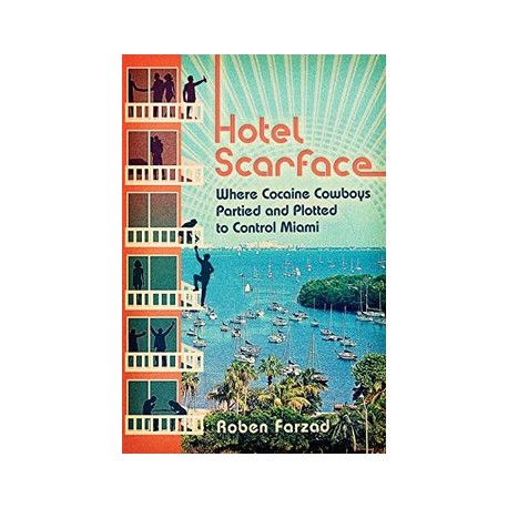 Hotel Scarface: Where Cocaine Cowboys Partied and Plotted to Control Miami (libro en Inglés)