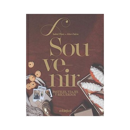 Souvenir. Pasteles, Viajes y Recuerdos: (Aliter Dulcia): 3 (Cocina de Autor)