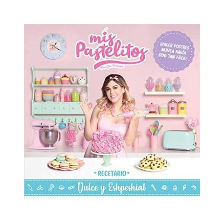 Mis Pastelitos: Recetario Dulce y Eshpeshial