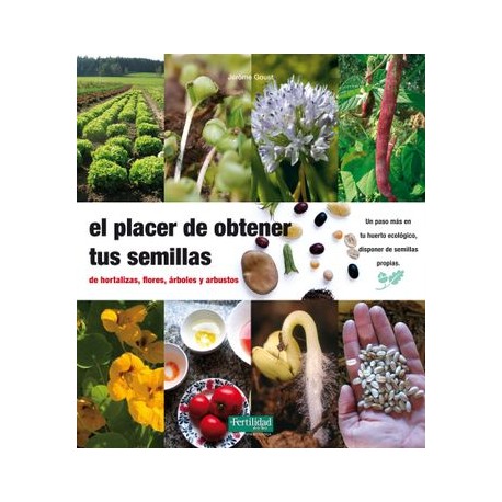 El Placer de Obtener tus Semillas: De Hortaliza, Flores, Arboles y Arbustos
