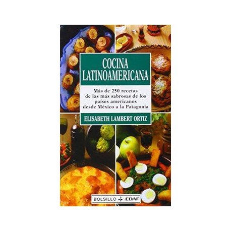 Cocina Latinoamericana: Más de 250 Recetas de las más Sabrosas de los Países Americanos Desde México a la Patagonia (Edaf Bolsi