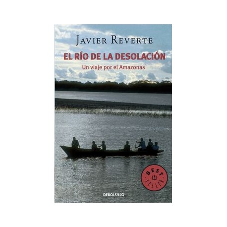 El río de la Desolación: Un Viaje por el Amazonas (Best Seller)