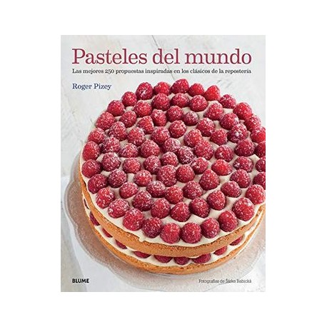 Pasteles del Mundo: Las Mejores 250 Propuestas Inspiradas en los Clásicos de la Repostería