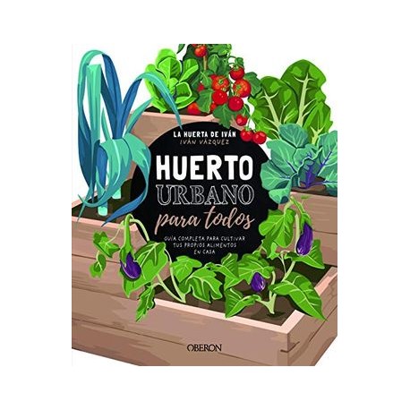 Huerto Urbano Para Todos: Guía Completa Para Cultivar tus Propios Alimentos en Casa