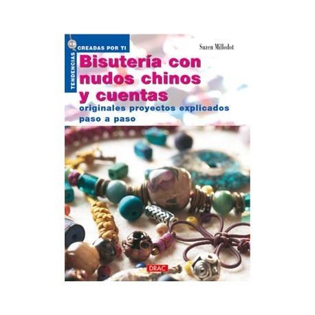 Bisuteria con Nudos Chinos y Cuentas: Originales Proyectos Explic Ados Paso a Paso (5ª Ed. )