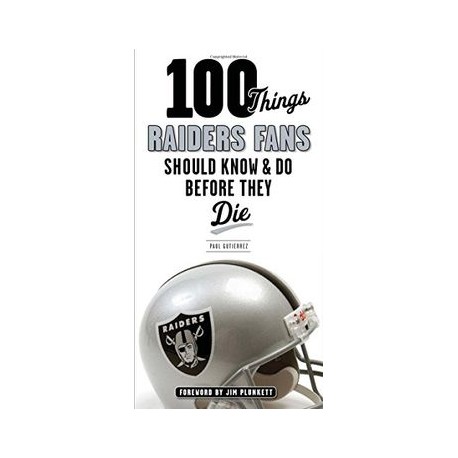 100 Things Raiders Fans Should Know & Do Before They Die (100 Things...Fans Should Know)