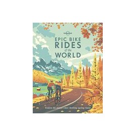 Epic Bike Rides of the World (Lonely Planet) (libro en Inglés)
