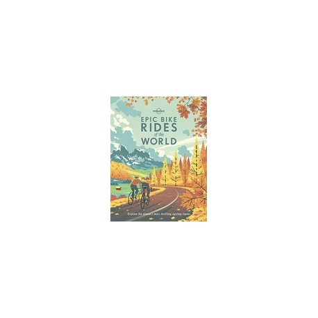 Epic Bike Rides of the World (Lonely Planet) (libro en Inglés)