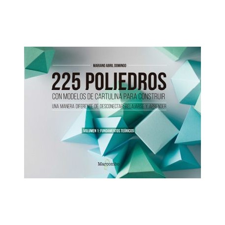 225 Poliedros con Modelos de Cartulina Para Construir. Volumen 1: Fundamentos Teóricos