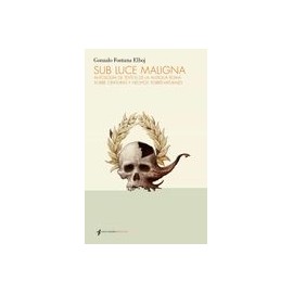 Sub Luce Maligna: Antología de Textos de la Antigua Roma Sobre Criaturas y Hechos Sobrenaturales