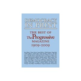 Democracy in Print: The Best of the Progressive Magazine, 1909