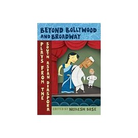 Beyond Bollywood and Broadway: Plays From the South Asian Diaspora (libro en Inglés)