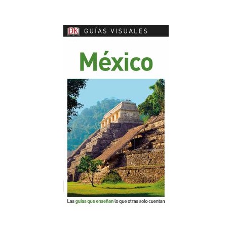 Guía Visual México: Las Guías que Enseñan lo que Otras Solo Cuentan
