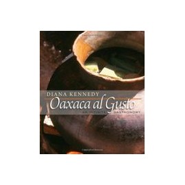 Oaxaca al Gusto: An Infinite Gastronomy (The William and Bettye Nowlin Series in Art, History, and Culture of the Western Hemis