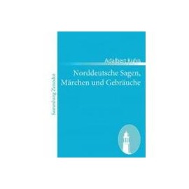 norddeutsche sagen, msrchen und gebrsuche,aus dem munde des volkes gesammelt und herausgegeben