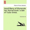 Isoult Barry of Wynscote Her Diurnal Book: A Tale of Tudor Times.