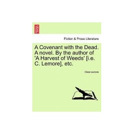 A Covenant with the Dead. a Novel. by the Author of 'a Harvest of Weeds' [I.E. C. Lemore], Etc.