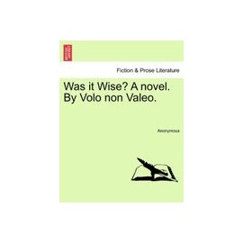 was it wise? a novel. by volo non valeo.