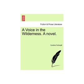 A Voice in the Wilderness. a Novel.
