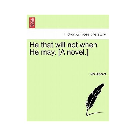 He That Will Not When He May. [A Novel.]